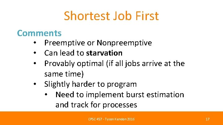 Shortest Job First Comments • Preemptive or Nonpreemptive • Can lead to starvation •