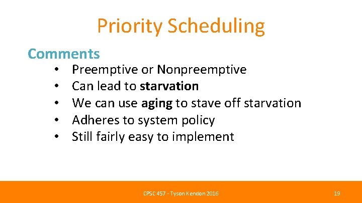 Priority Scheduling Comments • • • Preemptive or Nonpreemptive Can lead to starvation We