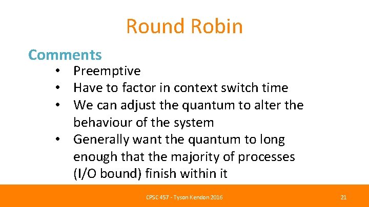 Round Robin Comments • Preemptive • Have to factor in context switch time •