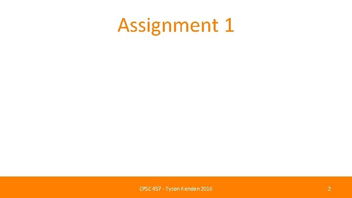 Assignment 1 CPSC 457 - Tyson Kendon 2016 2 