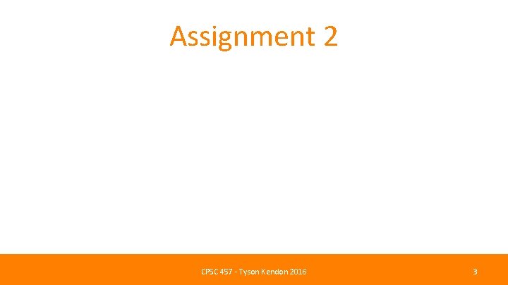 Assignment 2 CPSC 457 - Tyson Kendon 2016 3 