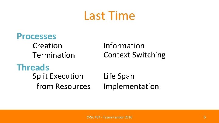 Last Time Processes Creation Termination Threads Information Context Switching Split Execution from Resources Life