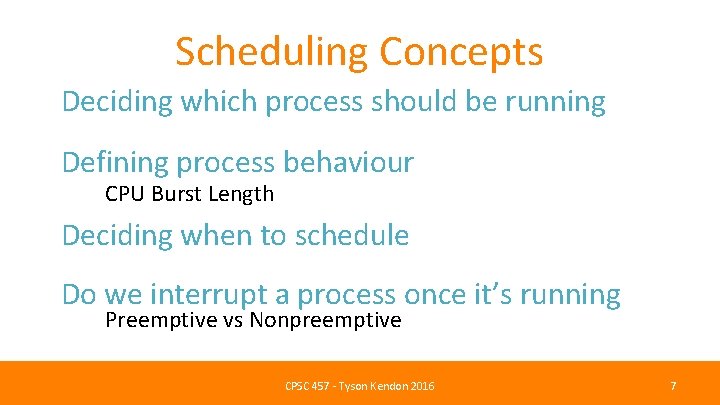 Scheduling Concepts Deciding which process should be running Defining process behaviour CPU Burst Length