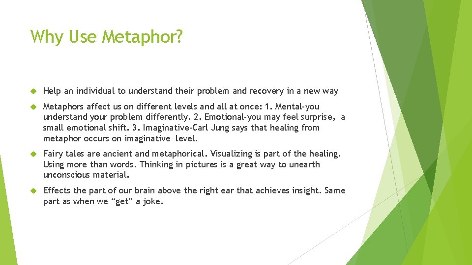 Why Use Metaphor? Help an individual to understand their problem and recovery in a