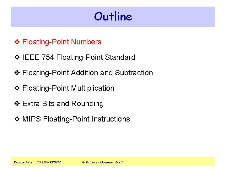 Outline v Floating-Point Numbers v IEEE 754 Floating-Point Standard v Floating-Point Addition and Subtraction