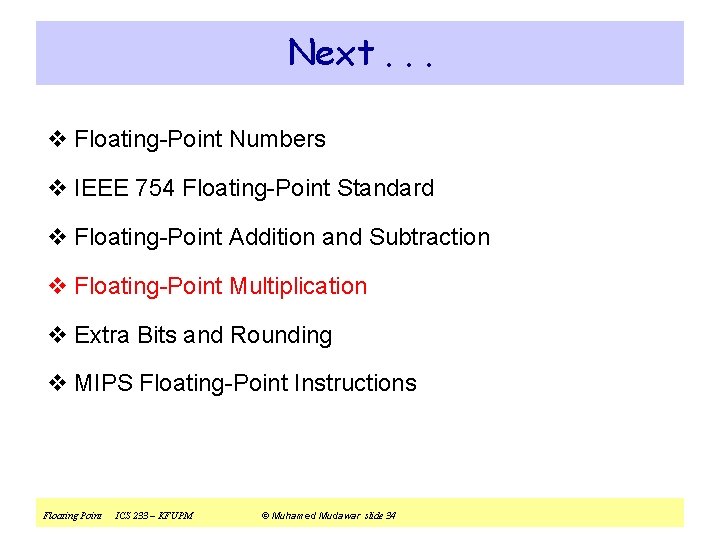 Next. . . v Floating-Point Numbers v IEEE 754 Floating-Point Standard v Floating-Point Addition