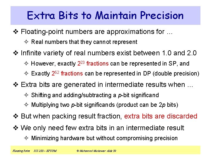 Extra Bits to Maintain Precision v Floating-point numbers are approximations for … ² Real
