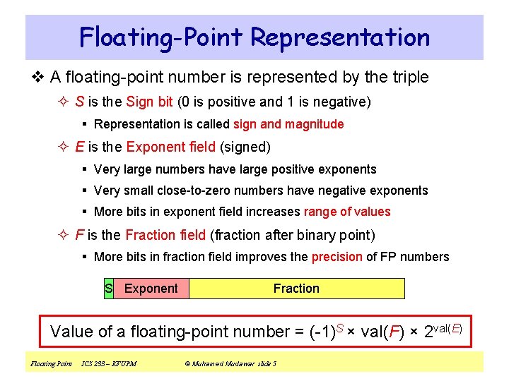 Floating-Point Representation v A floating-point number is represented by the triple ² S is