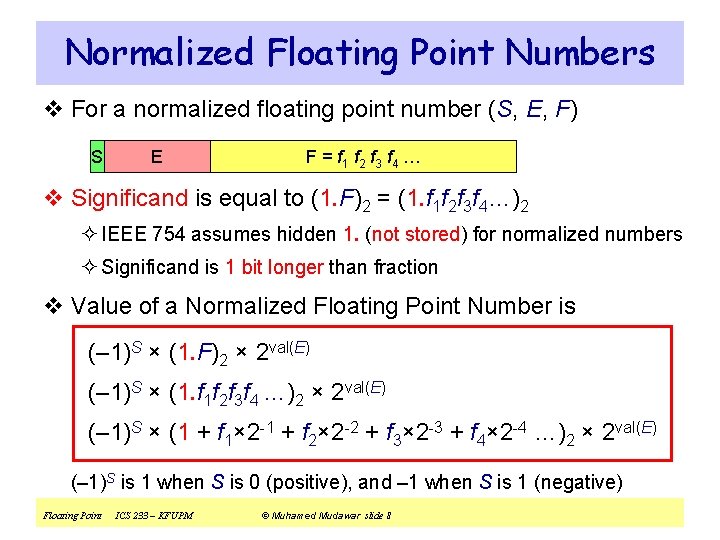 Normalized Floating Point Numbers v For a normalized floating point number (S, E, F)
