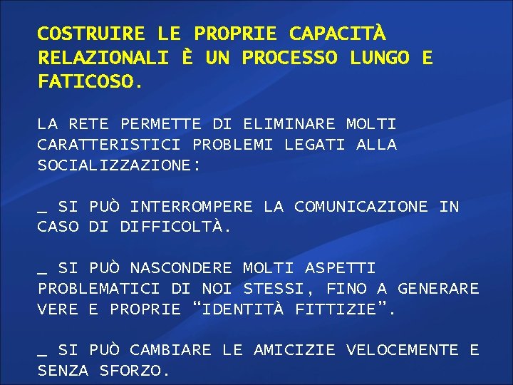 COSTRUIRE LE PROPRIE CAPACITÀ RELAZIONALI È UN PROCESSO LUNGO E FATICOSO. LA RETE PERMETTE