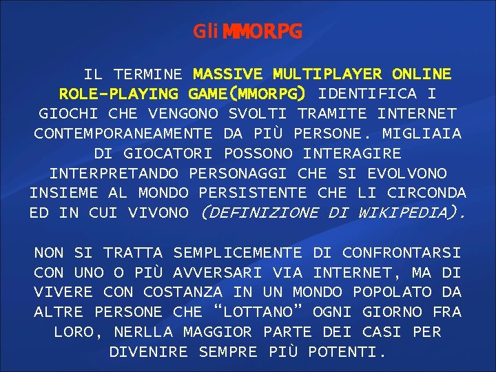 Gli MMORPG IL TERMINE MASSIVE MULTIPLAYER ONLINE ROLE-PLAYING GAME(MMORPG) IDENTIFICA I GIOCHI CHE VENGONO