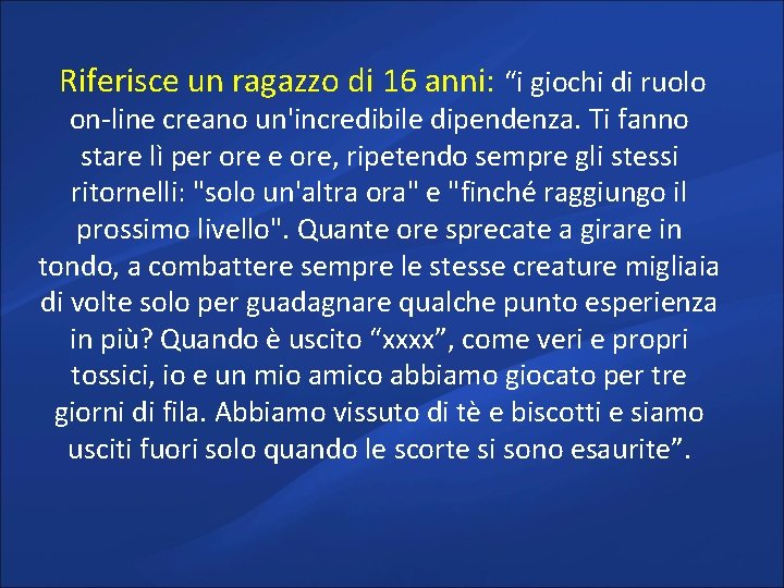 Riferisce un ragazzo di 16 anni: “i giochi di ruolo on-line creano un'incredibile dipendenza.