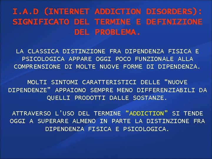 I. A. D (INTERNET ADDICTION DISORDERS): SIGNIFICATO DEL TERMINE E DEFINIZIONE DEL PROBLEMA. LA