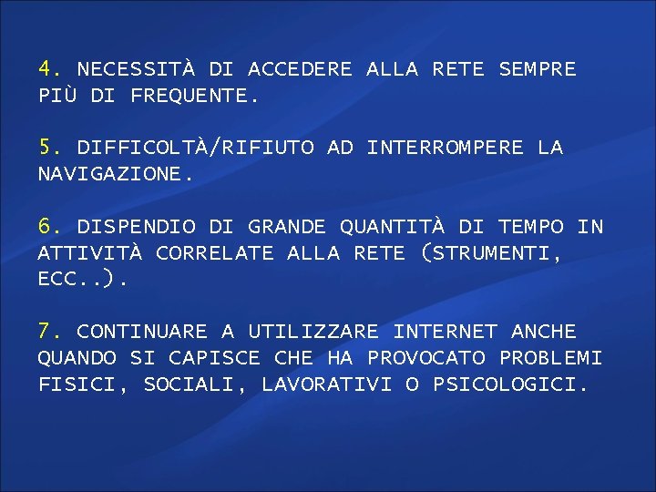 4. NECESSITÀ DI ACCEDERE ALLA RETE SEMPRE PIÙ DI FREQUENTE. 5. DIFFICOLTÀ/RIFIUTO AD INTERROMPERE