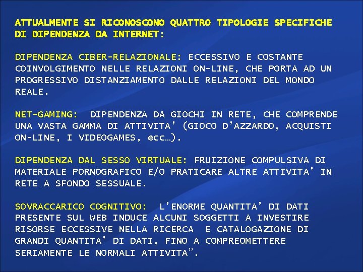 ATTUALMENTE SI RICONOSCONO QUATTRO TIPOLOGIE SPECIFICHE DI DIPENDENZA DA INTERNET: DIPENDENZA CIBER-RELAZIONALE: ECCESSIVO E