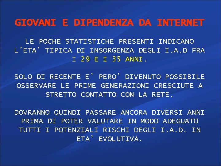 GIOVANI E DIPENDENZA DA INTERNET LE POCHE STATISTICHE PRESENTI INDICANO L’ETA’ TIPICA DI INSORGENZA