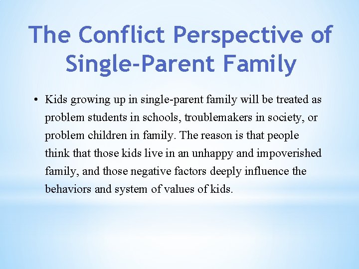 The Conflict Perspective of Single-Parent Family • Kids growing up in single-parent family will