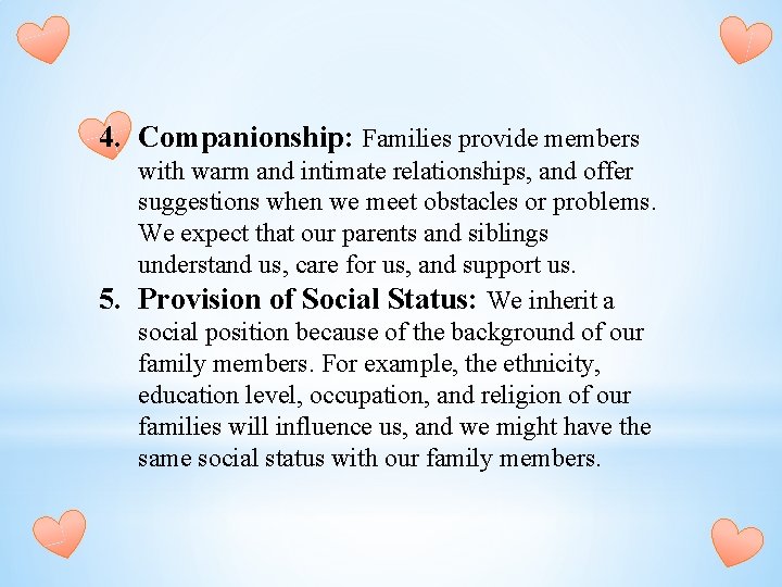 4. Companionship: Families provide members with warm and intimate relationships, and offer suggestions when