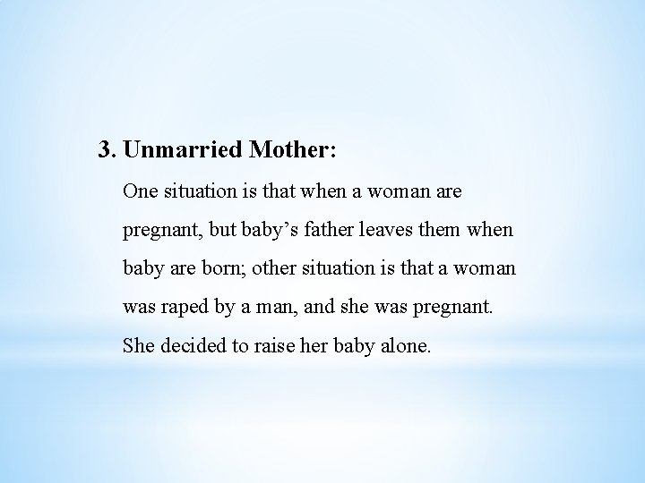 3. Unmarried Mother: One situation is that when a woman are pregnant, but baby’s