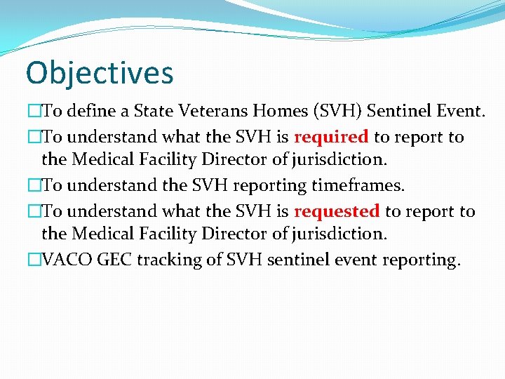 Objectives �To define a State Veterans Homes (SVH) Sentinel Event. �To understand what the