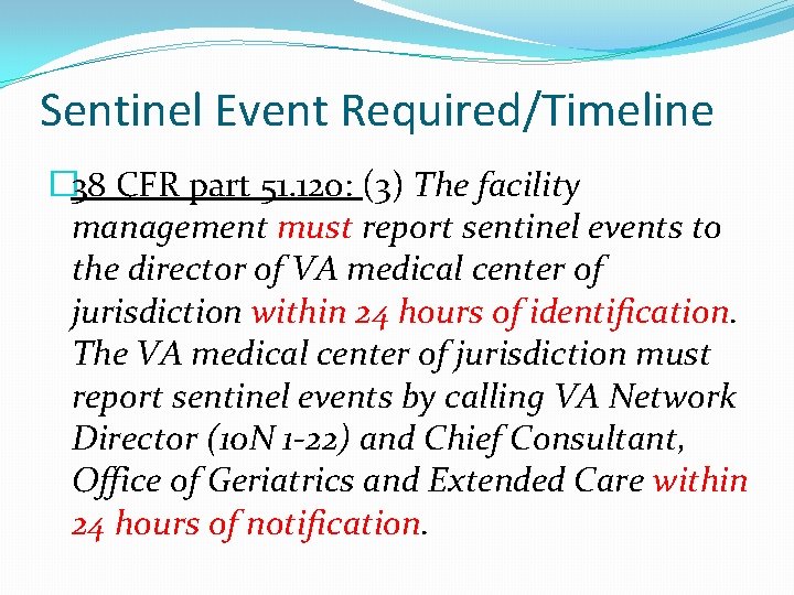 Sentinel Event Required/Timeline � 38 CFR part 51. 120: (3) The facility management must