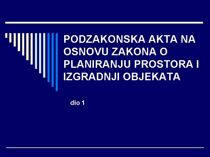 PODZAKONSKA AKTA NA OSNOVU ZAKONA O PLANIRANJU PROSTORA I IZGRADNJI OBJEKATA dio 1 