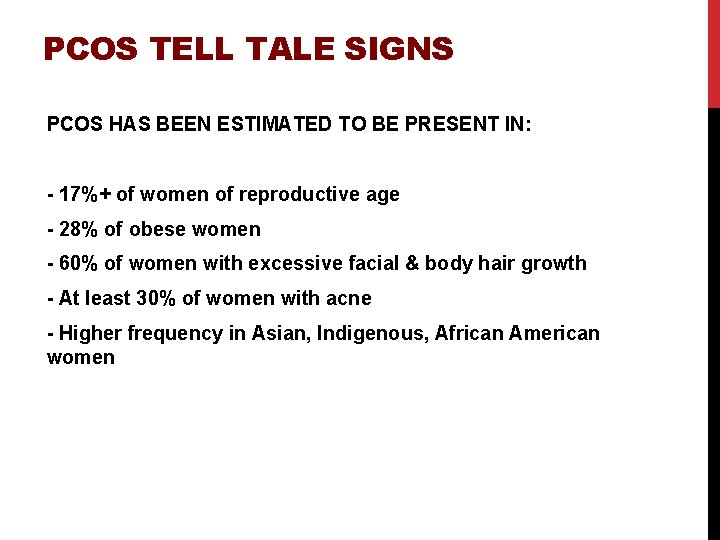 PCOS TELL TALE SIGNS PCOS HAS BEEN ESTIMATED TO BE PRESENT IN: - 17%+