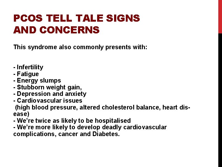 PCOS TELL TALE SIGNS AND CONCERNS This syndrome also commonly presents with: - Infertility