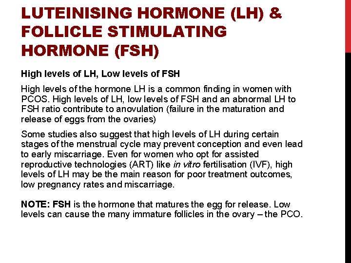 LUTEINISING HORMONE (LH) & FOLLICLE STIMULATING HORMONE (FSH) High levels of LH, Low levels