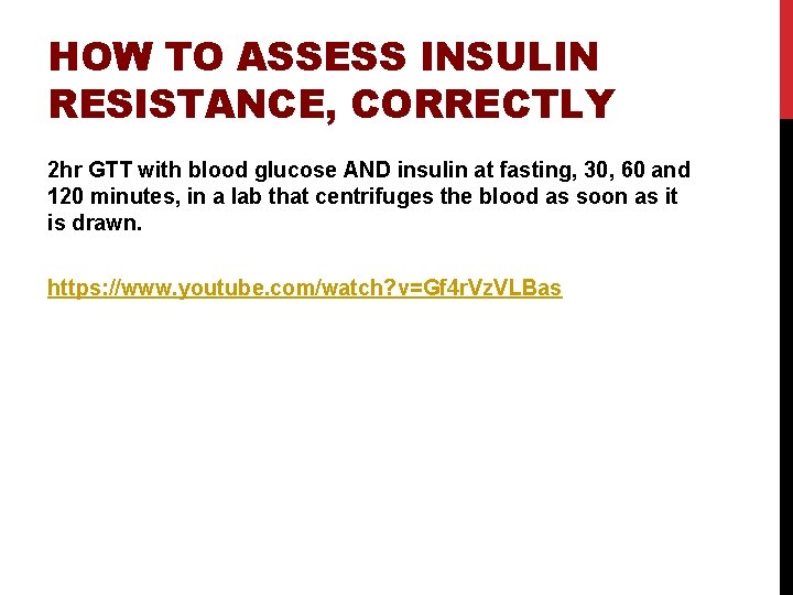 HOW TO ASSESS INSULIN RESISTANCE, CORRECTLY 2 hr GTT with blood glucose AND insulin