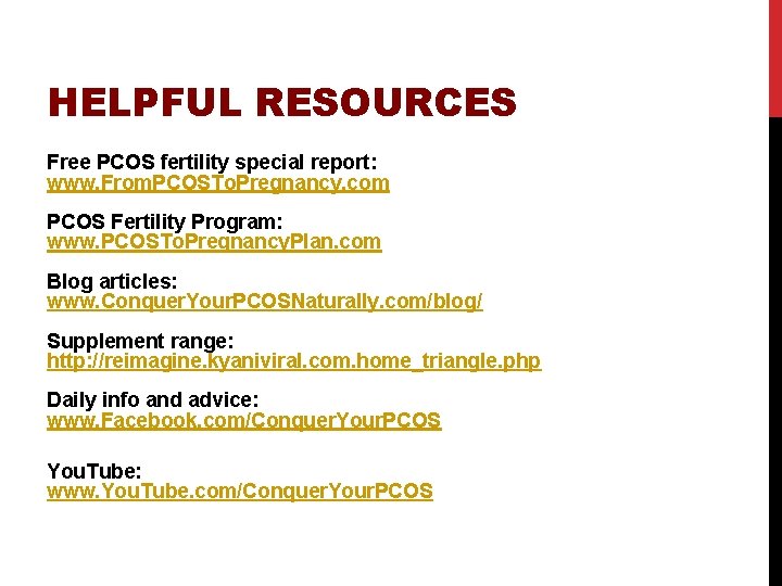 HELPFUL RESOURCES Free PCOS fertility special report: www. From. PCOSTo. Pregnancy. com PCOS Fertility