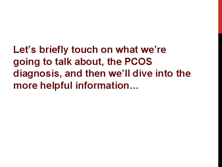 Let’s briefly touch on what we’re going to talk about, the PCOS diagnosis, and
