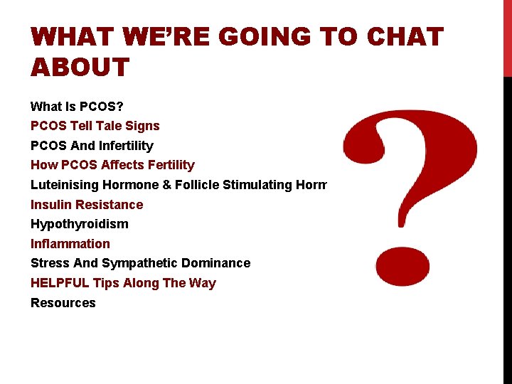 WHAT WE’RE GOING TO CHAT ABOUT What Is PCOS? PCOS Tell Tale Signs PCOS