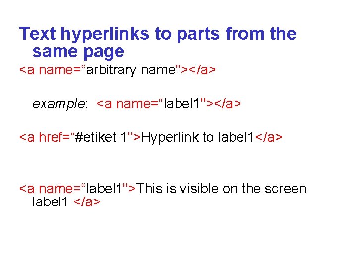 Text hyperlinks to parts from the same page <a name=“arbitrary name"></a> example: <a name=“label