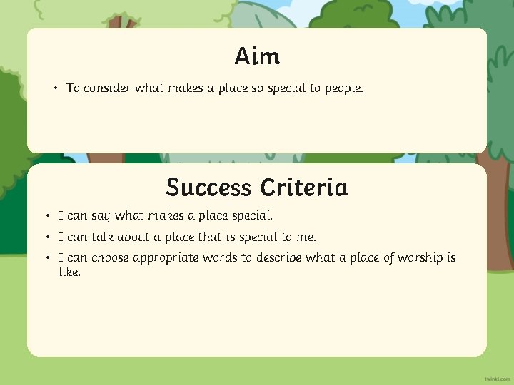 Aim • To consider what makes a place so special to people. Success Criteria