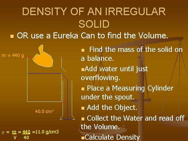 DENSITY OF AN IRREGULAR SOLID n OR use a Eureka Can to find the