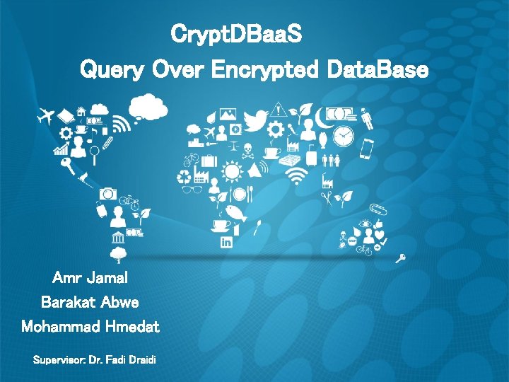 Crypt. DBaa. S Query Over Encrypted Data. Base Amr Jamal Barakat Abwe Mohammad Hmedat