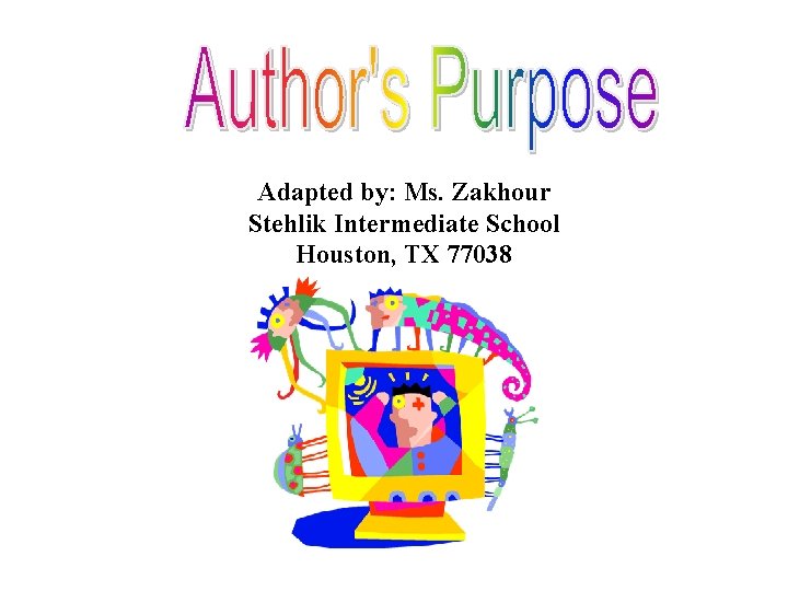 Adapted by: Ms. Zakhour Stehlik Intermediate School Houston, TX 77038 