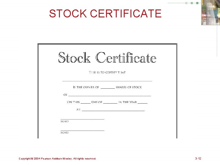 STOCK CERTIFICATE Copyright © 2004 Pearson Addison-Wesley. All rights reserved. 3 -12 