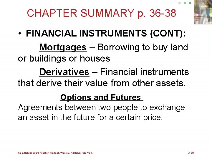 CHAPTER SUMMARY p. 36 -38 • FINANCIAL INSTRUMENTS (CONT): Mortgages – Borrowing to buy