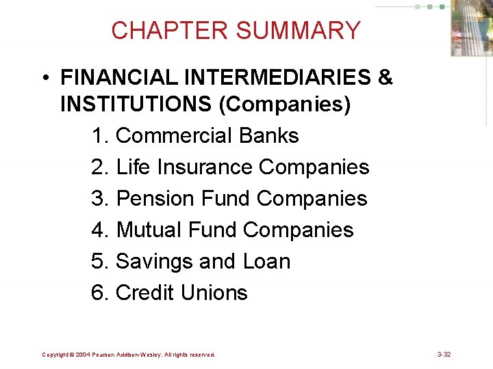 CHAPTER SUMMARY • FINANCIAL INTERMEDIARIES & INSTITUTIONS (Companies) 1. Commercial Banks 2. Life Insurance