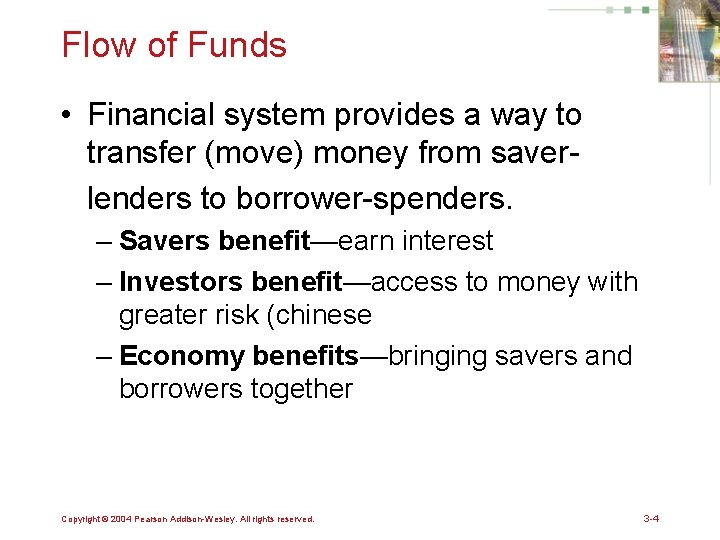 Flow of Funds • Financial system provides a way to transfer (move) money from