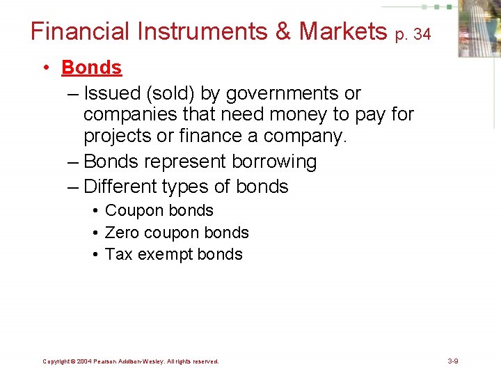 Financial Instruments & Markets p. 34 • Bonds – Issued (sold) by governments or