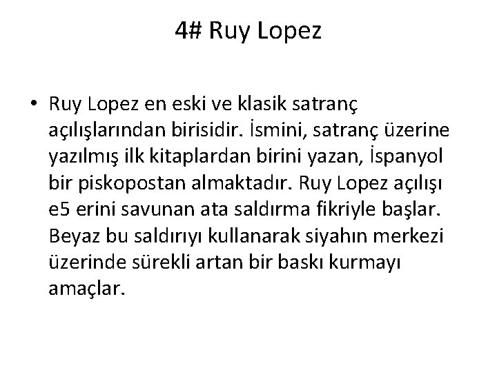 4# Ruy Lopez • Ruy Lopez en eski ve klasik satranç açılışlarından birisidir. İsmini,