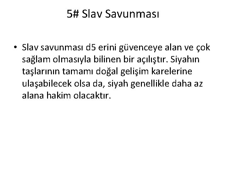 5# Slav Savunması • Slav savunması d 5 erini güvenceye alan ve çok sağlam