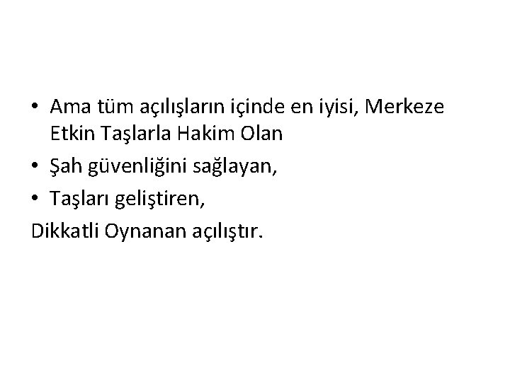  • Ama tüm açılışların içinde en iyisi, Merkeze Etkin Taşlarla Hakim Olan •