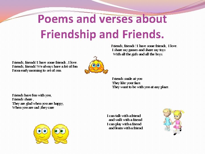 Poems and verses about Friendship and Friends, friends ! I have some friends, I