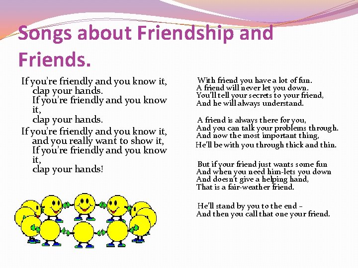 Songs about Friendship and Friends. If you’re friendly and you know it, clap your