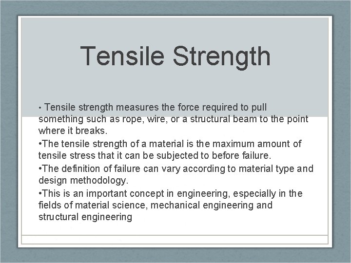 Tensile Strength • Tensile strength measures the force required to pull something such as