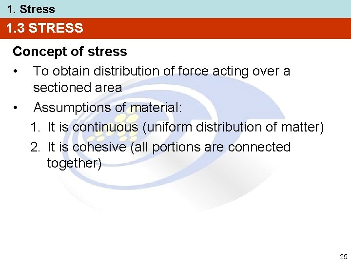 1. Stress 1. 3 STRESS Concept of stress • To obtain distribution of force